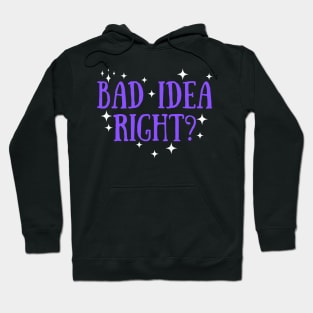 Bad Idea Right Hoodie